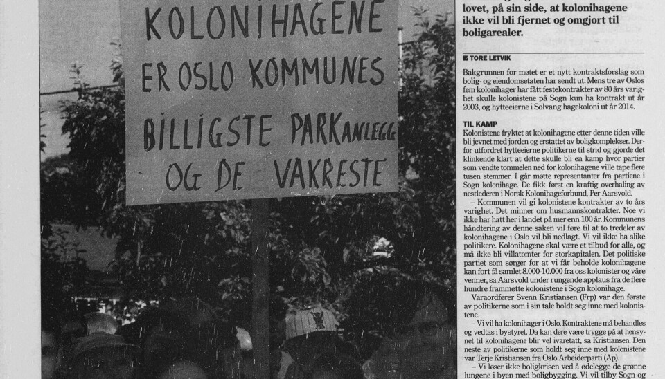 KOLONIHAGESAKEN: Ved jevne mellomrom dukker diskusjonen opp om Oslo trenger kolonihager eller om tomtene bør brukes til boliger. Her fra Dagsavisen i 1999. KOLONIHAGESAKEN: Ved jevne mellomrom dukker diskusjonen opp om Oslo trenger kolonihager eller om tomtene bør brukes til boliger. Her fra Dagsavisen i 1999.