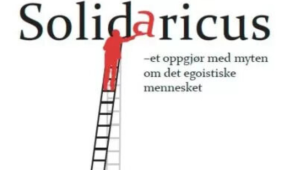 Ny bok: Wegard Harsvik og Ingvar Skjerve tar et oppgjør med myten om det egoistiske mennesket. De skriver at det solidariske mennekset ikke er i strid med menneskenaturen. Ny bok: Wegard Harsvik og Ingvar Skjerve tar et oppgjør med myten om det egoistiske mennesket. De skriver at det solidariske mennekset ikke er i strid med menneskenaturen.