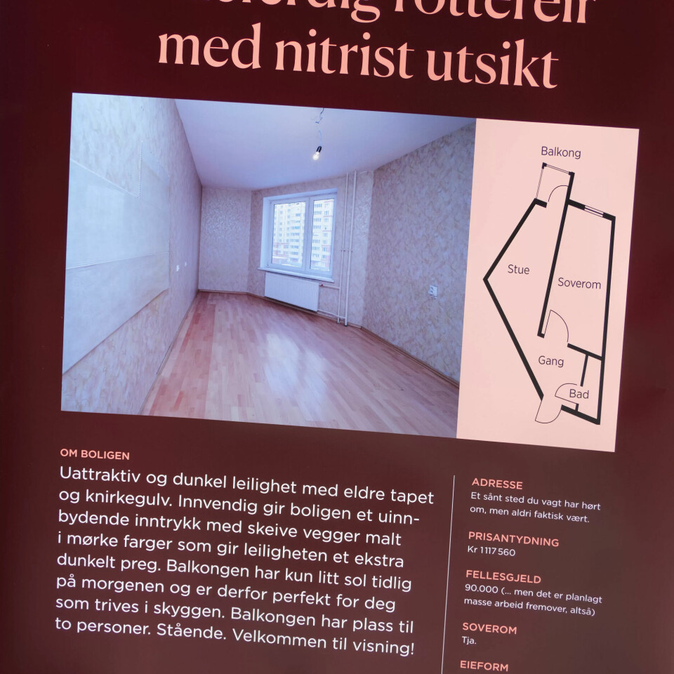 ROTTEREIR: Kva har unge på bustadjakt i Oslo råd til? Om du har vanleg løn og ingen kausjonist, blir det eit rottereir med knirkegolv. I følge det Fagforbundet Ung meiner er den erlege teksten til boligannonsa til ein overkommeleg plass å bu i Oslo. Bildet er frå bolig-kampanja til Fagforbundet Ung. ROTTEREIR: Kva har unge på bustadjakt i Oslo råd til? Om du har vanleg løn og ingen kausjonist, blir det eit rottereir med knirkegolv. I følge det Fagforbundet Ung meiner er den erlege teksten til boligannonsa til ein overkommeleg plass å bu i Oslo. Bildet er frå bolig-kampanja til Fagforbundet Ung.